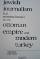 Jewish Journalism and Printing Houses in the Ottoman Empire and Modern