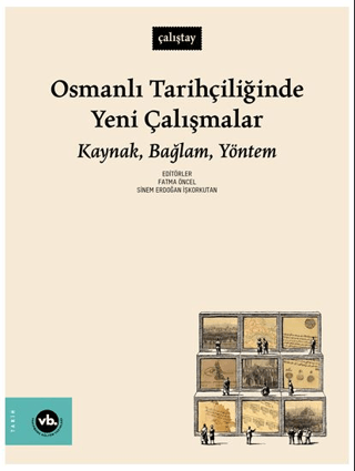 Osmanlı Tarihçiliğinde Yeni Çalışmalar Kaynak, Bağlam, Yöntem