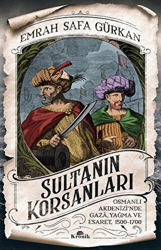 Sultanın Korsanları Osmanlı Akdenizi'nde Gaza, Yağma ve Esaret, 1500-1