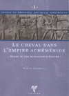 Le Cheval Dans L'Empire Achemenide. Horse in the Achaemenid Empire Mar