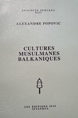 Cultures Musulmanes Balkaniques Alexandre Popovic