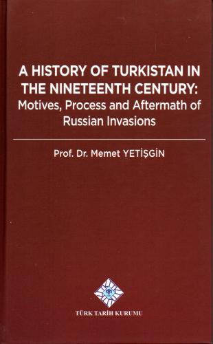 A History of Turkistan in the Nineteenth Century Motives Process and A