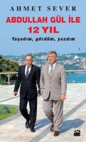 Abdullah Gül ile 12 Yıl Ahmet Sever