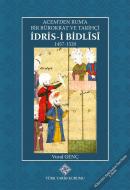 İdris-i Bidlisi Acem'den Rum'a Bir Bürokrat ve Tarihçi (1457-1520)