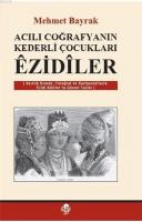 Acılı Coğrafyanın Kederli Çocukları Ezidiler %25 indirimli Mehmet Bayr