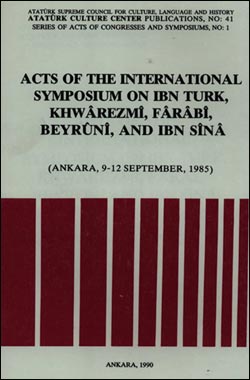 Acts of the International Symposium on Ibn Türk, Khwarezmi, Farabi, Beyruni, and Ibn Sina (Ankara,9-12 Sebtember,1985)
