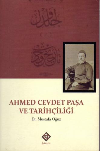 Ahmed Cevdet Paşa ve Tarihçiliği Mustafa Oğuz