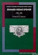 Ahmed Resmi Efendi (1700-1783) Savaşta ve Barışta Bir Osmanlı Devlet A