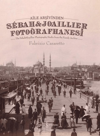 Aile Arşivinden Sebah & Joaillier Fotoğrafhanesi – The Sebah & Joailli