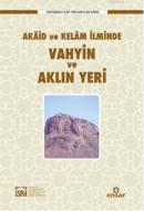 Akaid ve Kelam İlminde Vahyin ve Aklın Yeri Kolektif