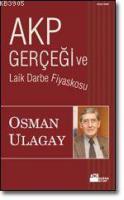 AKP Gerçeği ve Laik Darbe Fiyaskosu %10 indirimli Osman Ulagay
