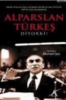 Alparslan Türkeş Diyor Ki Ahmet İzci