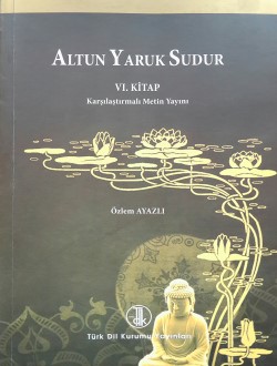 Altun Yaruk Sudur - VI. Kitap Karşılaştırmalı Metin Yayını Özlem Ayazl