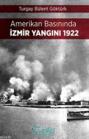 Amerikan Basınında İzmir Yangını 1922 Turgay Bülent Göktürk