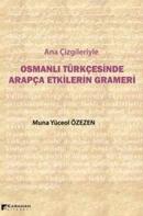 Ana Çizgileriyle Osmanlı Türkçesinde Arapça Etkilerin Grameri Muna Yüc