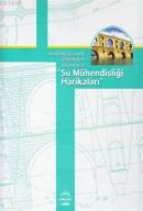 Anadolu'da Antik Dönemden Günümüze Su Mühendisliği Harikaları İrfan Un
