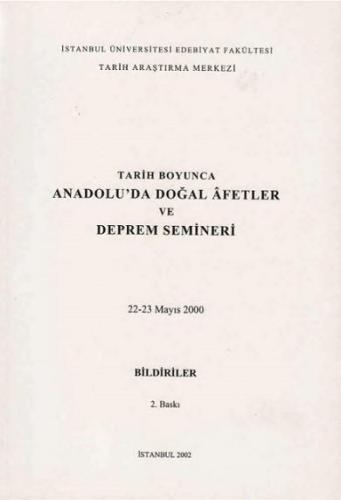 Tarih Boyunca Anadolu`da Doğal Afetler ve Deprem Semineri 22-23 Mayıs 2000 Bildiriler