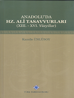 Anadolu'da Hz. Ali Tasavvurları (XIII.-XVI. Yüzyıllar) (Ciltli) Kamile