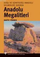 Anadolu Megalitleri Doğu ve Güneydoğu Anadolu Dolmenleri Işığında