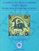 Anadolu Selçuklularının İnhitatında İdare Mekanizmasının Rolü Nejat Ka