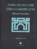 Anadolu Selçuklu Veziri Sahib Ata Fahreddin Ali'nin Mimari Eserleri Al