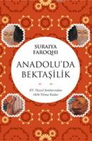 Anadolu'da Bektaşilik Suraiya Faroqhi