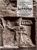 Anatolia: On The Trail of The Hittite Civilization Kolektif