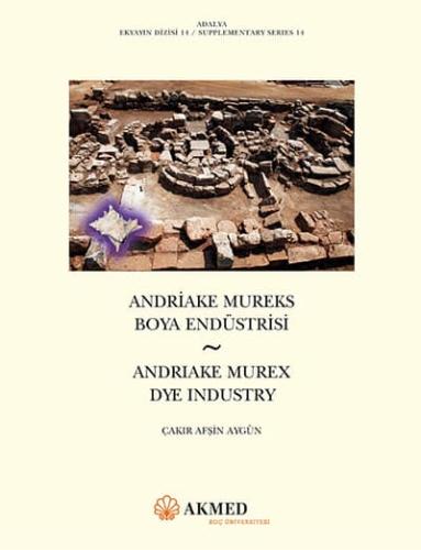 Andriake Mureks Boya Endüstrisi - Andriake Murex Dye Industry - Adalya Supplementary Series 14