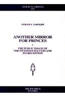 Another Mirror for Princes: The Public Image of the Ottoman Sultans and Its Reception
