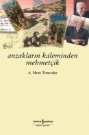 Anzakların Kaleminden Mehmetçik A. Mete Tuncoktu