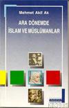 Ara Dönemde İslam ve Müslümanlar %20 indirimli Mehmet Akif Ak