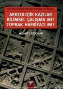 Arkeolojik Kazılar Bilimsel Çalışma mı? Toprak Hafriyatı mı? %10 indir