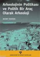 Arkeolojinin Politikası ve Politik Bir Araç Olarak Arkeoloji