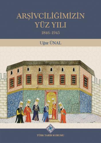 Arşivciliğimizin Yüz Yılı Uğur Ünal