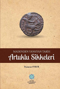 Artuklu Sikkeleri Madenden Yansıyan Tarih Ramazan Uykur