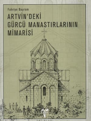 Artvin'deki Gürcü Manastırlarının Mimarisi Fahriye Bayram