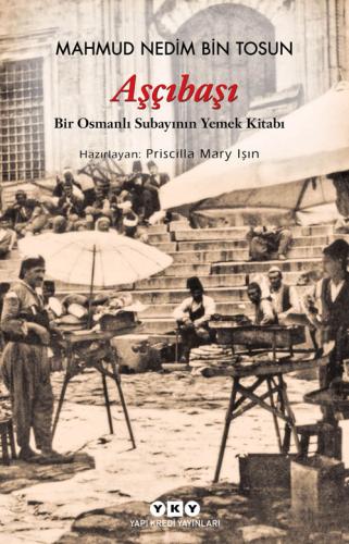 Aşçıbaşı Bir Osmanlı Subayının Yemek Kitabı Mehmet Nedim
