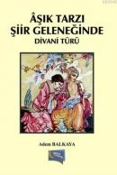Aşık Tarzı Şiir Geleneğinde Divani Türü Adem Balkaya