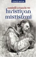 Assissili Francis ve Hristiyan Mistisizmi %10 indirimli Cengiz Batuk