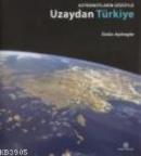 Astronotların Gözüyle Uzaydan Türkiye %10 indirimli Üstün Aydıngöz