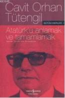 Atatürk'ü Anlamak ve Tamamlamak