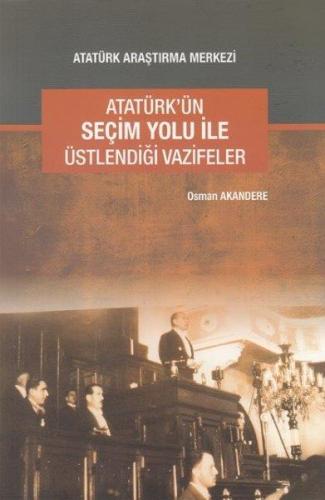 Atatürk'ün Seçim Yolu ile Üstlendiği Vazifeler