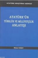 Atatürk'ün Türklük ve Milliyetçilik Anlayışı Mehmet Saray