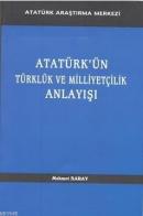 Atatürk'ün Türklük ve Milliyetçilik Anlayışı Mehmet Saray