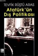 Atatürk'ün Dış Politikası %10 indirimli Tevfik Rüştü Aras