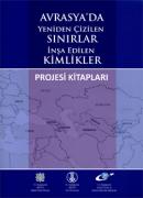 Avrasya'da Yeniden Çizilen Sınırlar İnşa Edilen Kimlikler Projesi Kitapları (4 cilt kutulu takım)