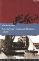 Azerbaycan - Osmanlı İlişkileri (1918) Vügar İmanov