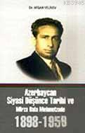 Azerbaycan Siyasi Düşünce Tarihi ve Mirza Bala Mehmetzade 1898 - 1958