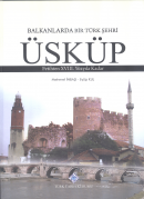 Üsküp Balkanlarda Bir Türk Şehri Fetihten XVIII. Yüzyıla Kadar Eyüp Ku