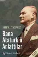 Bana Atatürk'ü Anlattılar %10 indirimli Hıfzı Topuz